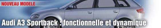 Présentation/ Audi A3 Sportback : fonctionnelle et dynamique