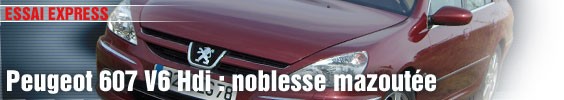Essai Express/ Peugeot 607 V6 Hdi : noblesse mazoutée