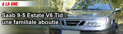 Essai Express/ Saab 9-5 Estate V6 Tid : une familiale aboutie