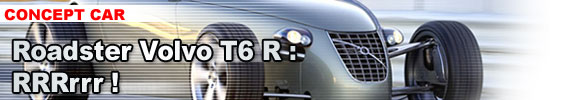 Roadster Volvo T6 R : RRRrrr !
